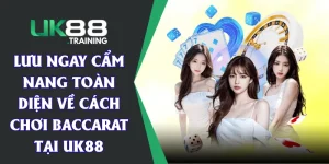 Cách Chơi Baccarat: Lưu Ngay Cẩm Nang Toàn Diện Tại UK88