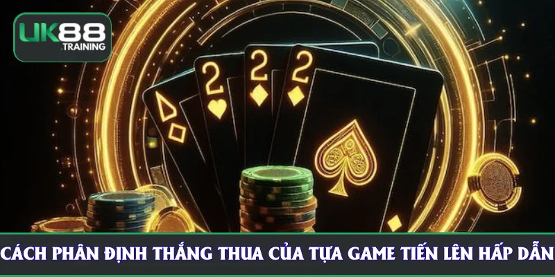 Cách phân định thắng thua của tựa game tiến lên hấp dẫn