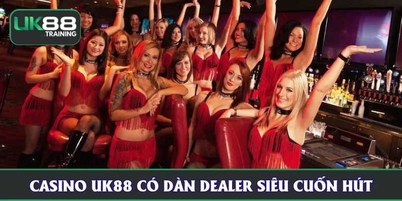 Casino UK88 có dàn dealer siêu cuốn hút