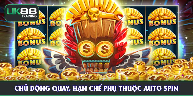 Chủ động quay, hạn chế phụ thuộc auto spin