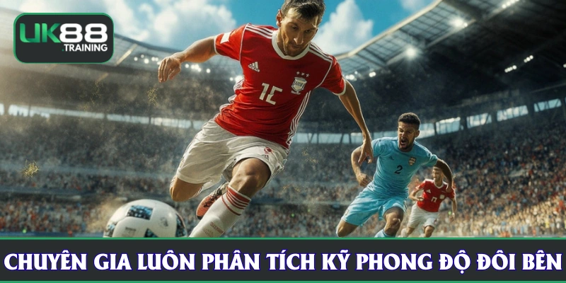 Chuyên gia UK88 luôn phân tích kỹ phong độ 2 đội