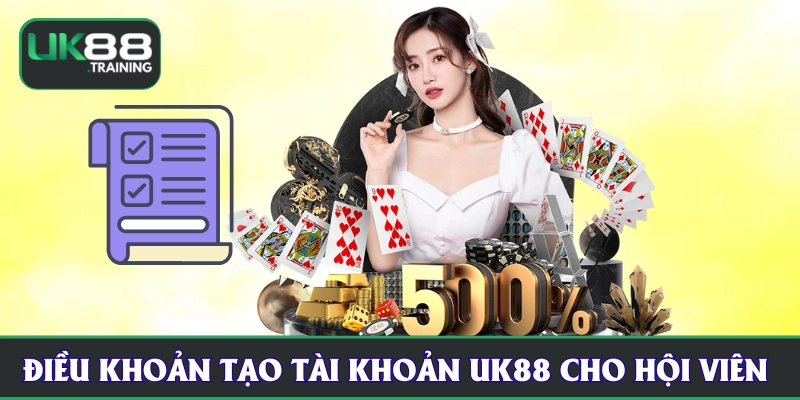 Điều khoản tạo tài khoản UK88 cho hội viên