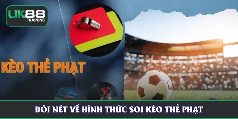 Đôi nét về hình thức soi kèo thẻ phạt UK88