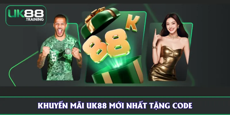 Khuyến mãi UK88 mới nhất tặng code