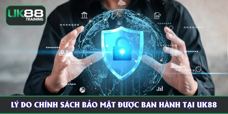Lý do chính sách bảo mật được ban hành tại UK88
