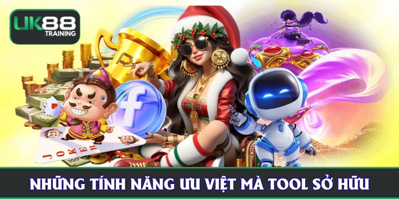Những tính năng ưu việt mà tool sở hữu