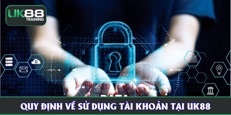 Quy định về sử dụng tài khoản tại UK88