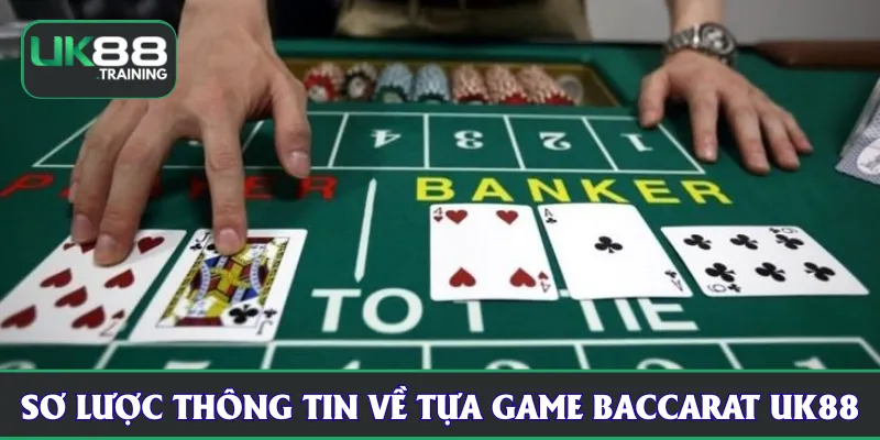 Sơ lược thông tin về tựa game baccarat UK88