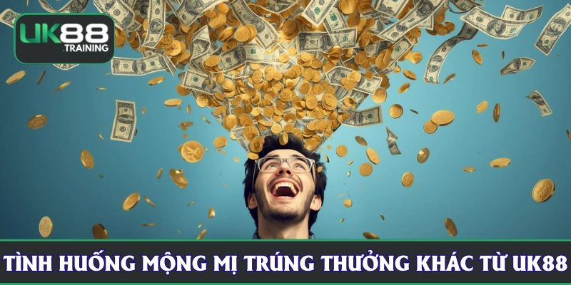Tình huống mộng mị trúng thưởng khác từ UK88