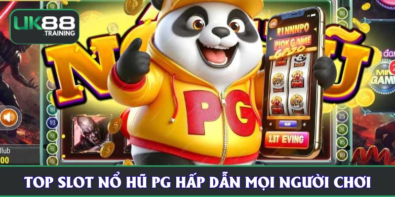 Top slot nổ hũ PG hấp dẫn mọi người chơi