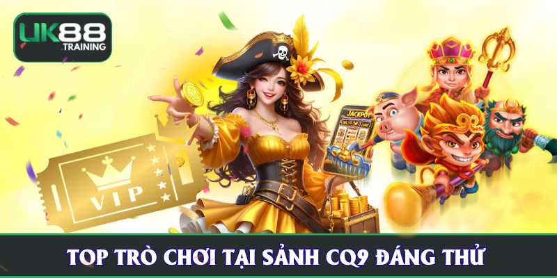 Top trò chơi tại sảnh CQ9 đáng thử