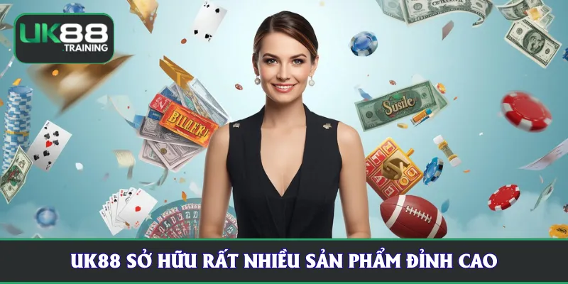 UK88 sở hữu rất nhiều sản phẩm đỉnh cao