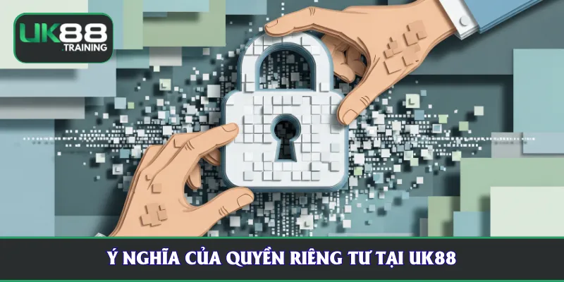 Ý nghĩa của quyền riêng tư tại UK88
